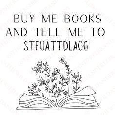 an open book with the words buy me books and tell me to staudtlagg