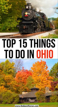 the top 15 things to do in ohio, including fall foliage and an old train