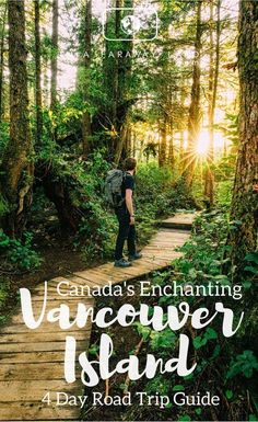 a person walking on a wooden path in the woods with text that reads, canada's enchanting vancouver island 4 day road trip guide