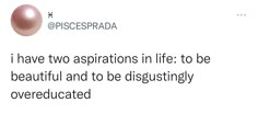 a pink pearl is on top of a white background with the words, i have two aspirations in life to be beautiful and to be disgringly overeducated