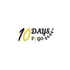 the words 10 days to go written in black and yellow