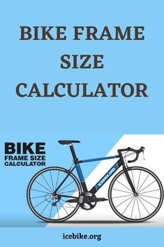 a bicycle frame size calculator with the words, bike frame size calculator