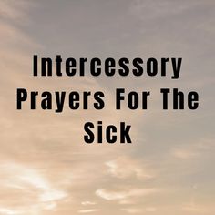 the words intercessory prayer for the sick are in black against a cloudy sky