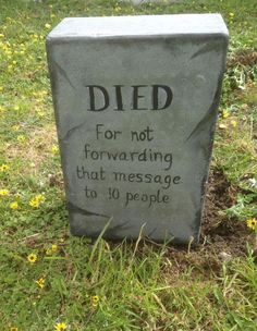 a memorial stone with the words died for not forwarding that message to 10 people