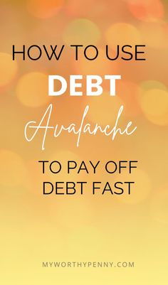 the words how to use debt avalanche to pay off debt fast on an orange and yellow background