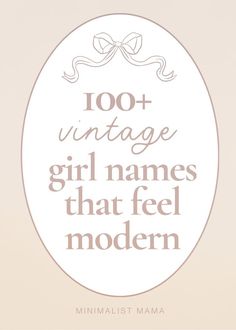 a quote that reads,'100 + vintage girl names that feel modern minimalist mama