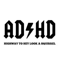 the words highway to hey look a squirrel are shown in black letters on a white background