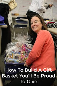 a woman sitting in a chair with a basket full of gifts on her lap and the words how to build a gift basket you'll be proud to give