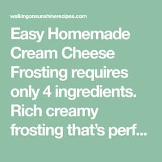 the text reads, easy homemade cream cheese frosting requires only 4 ingredients rich creamy frosting that's perfect