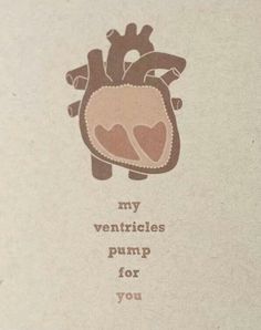 a card with an image of a human heart and the words, my ventriccles pump for you