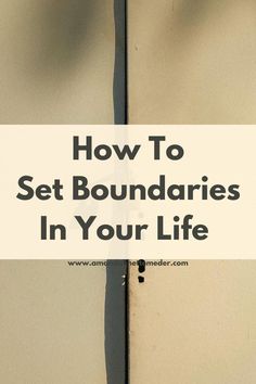 the words how to set boundariess in your life on top of an image of a wall