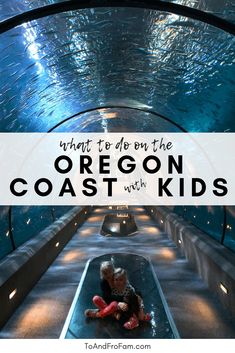 the inside of an aquarium with text overlay reading what to do on the oregon coast with kids