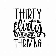 the phrase thirty flirty and thriving is shown in black ink on a white background