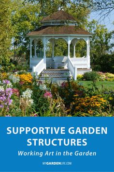 a gazebo surrounded by flowers and trees with text overlay that reads, supporting the garden structures working art in the garden