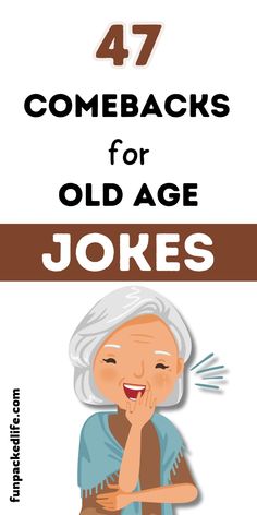 an older woman with her hand on her face and the words 47 comebacks for old age