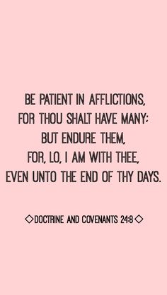 a pink background with the words, be patient in affections for thou shall have many but