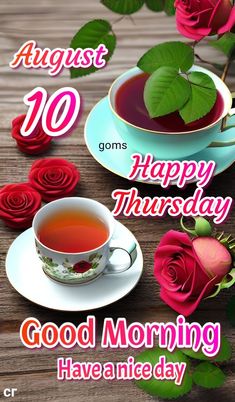 there is a cup of tea on the table with roses and flowers around it that says happy thursday good morning have a nice day