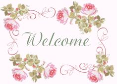 a welcome card with pink roses and green leaves