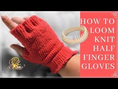 an image of a hand that is knitted and has the words how to loom knit half finger gloves