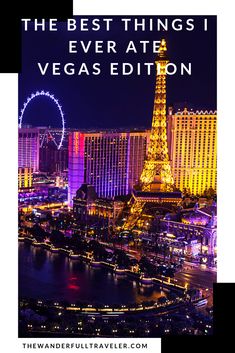 the eiffel tower in las vegas with text overlay that reads, the best things i ever ate vegas edition