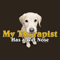 a white dog with the words my therapy has a wet nose