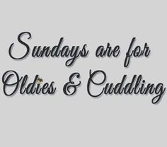 the words sunday are for older and cuddling on a white background with black lettering