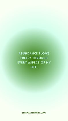 an abstract green background with the words abundance flows freely through every aspects of my life