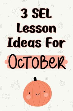 an orange pumpkin with the words 3 sel lesson ideas for october