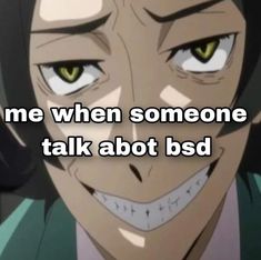 an anime character with the caption that reads, i'm me when someone talks to you talk about bsd