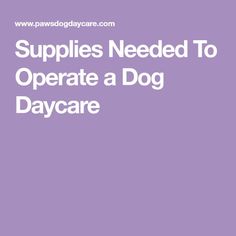 the words puppies needed to operate a dog day care on a purple background with white lettering