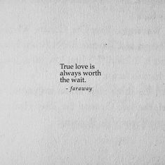 the quote true love is always worth to the wait - faraway on white paper