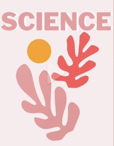 a poster with the words science and an image of a plant on it's side