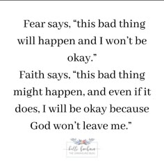 a quote that reads, fear says this bad thing will happen and i won't be