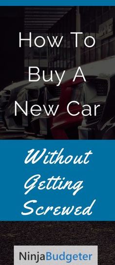 a car with the words how to buy a new car without getting screwed on it