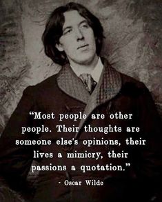 oscar wilde with quote about people are other people their thoughts are someone else's opinions