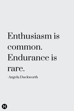 an image with the quote enthusiasm is common, endurance is rare - angelo duckworth