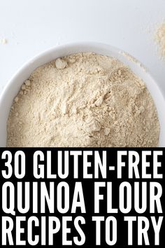 a white bowl filled with quinoa flour and the words 30 gluten - free quinoa flour recipes to try