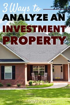 a house with the words 3 ways to analize an investment property