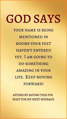 a gold background with the words god says your name is being mentified in rooms your feet haven't entered yet i am going to do something amazing