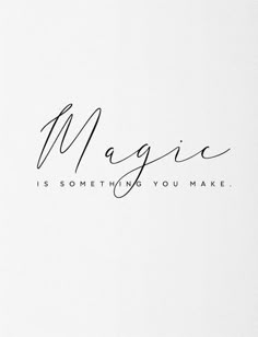 the word magic is something you make written in cursive writing on a white background