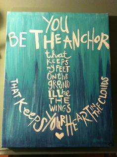 a painting with words written on it in white and green colors, including the words you be the anchor