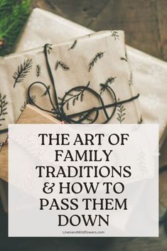 presents wrapped in white paper with the words, the art of family traditions and how to pass them down