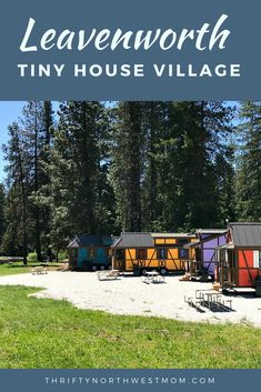 a group of tiny houses in the woods with text overlay that reads leavenworth tiny house village