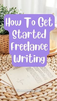 a wicker basket filled with books and papers that says how to get started freelance