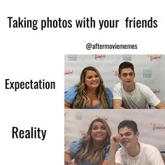 three pictures with the words taking photos with your friends expectations expectations reality reality reality reality reality reality reality reality reality reality reality reality reality reality reality reality