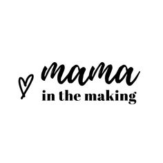 the words mama in the making are black and white, with a heart on it