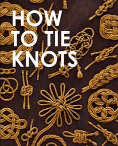 the cover of how to tie knots, with an image of ropes and other items