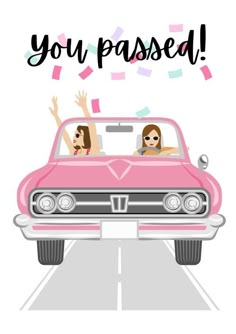 two women in a pink car with the words you passed