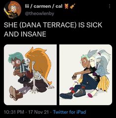 an image of two cartoon characters with text that reads she dana terrace is sick and insane