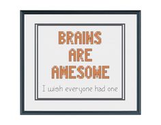 a cross stitch pattern with the words brains are awesome